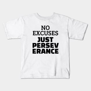 No Excuses Just Perseverance Kids T-Shirt